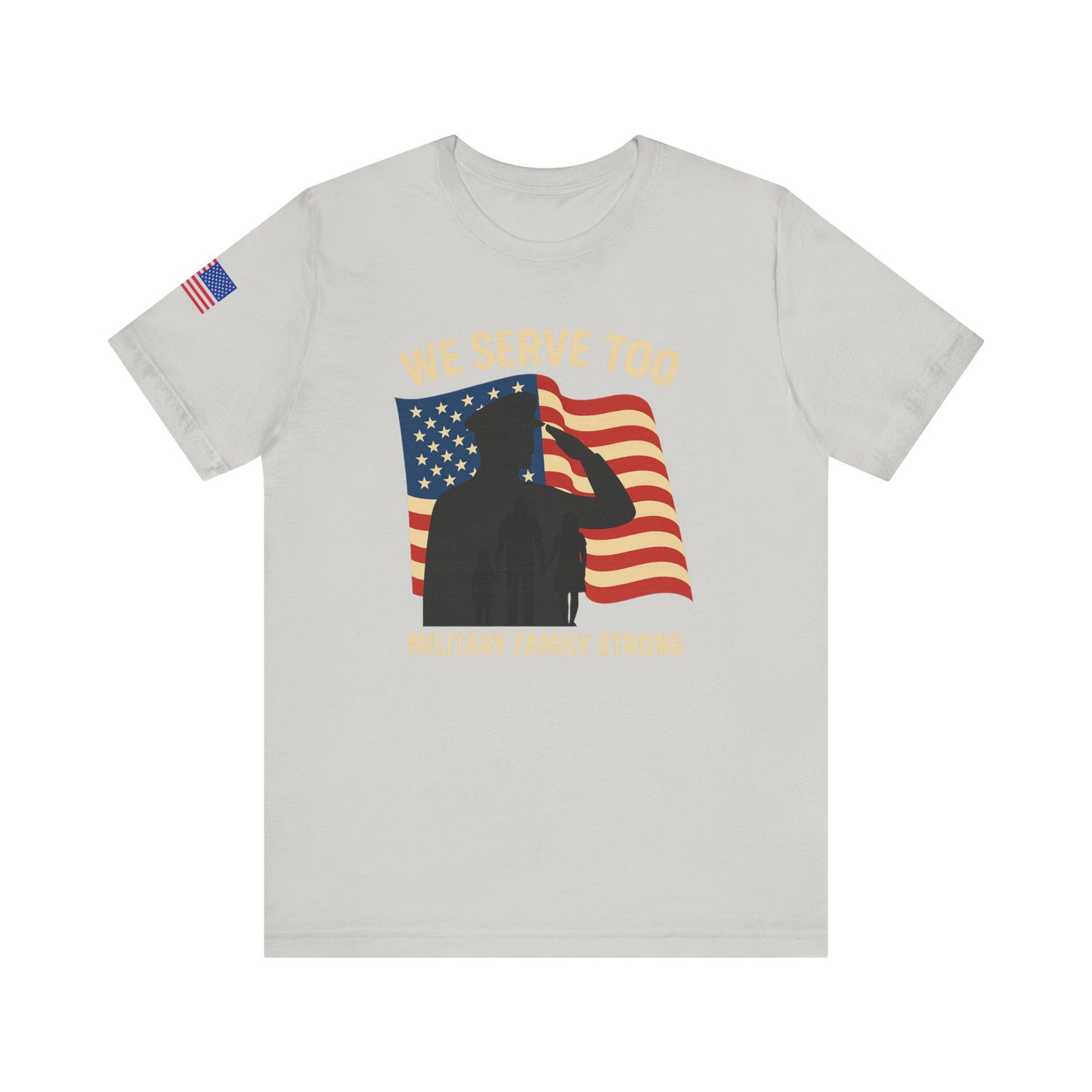 Military Family Strong T-Shirt | We Serve Too Tee | Support Our Troops Apparel | Gift for Veterans Day | Unisex Casual Top