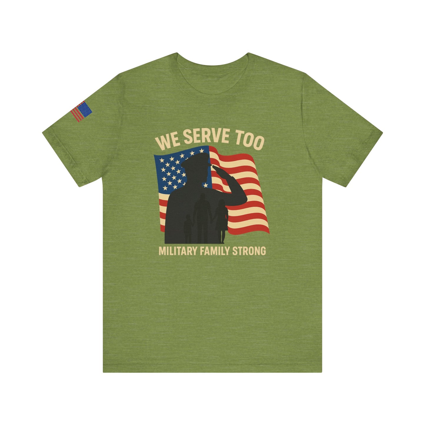 Military Family Strong T-Shirt | We Serve Too Tee | Support Our Troops Apparel | Gift for Veterans Day | Unisex Casual Top